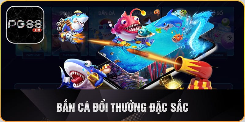 Bắn cá đổi thưởng đặc sắc