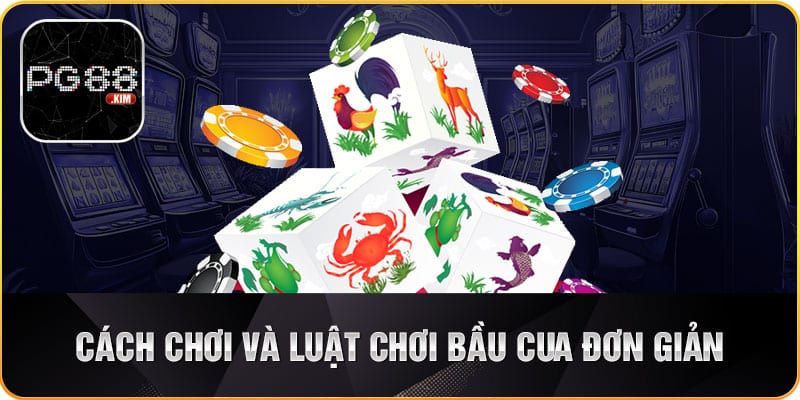 Luật chơi bầu cua tôm cá đơn giản