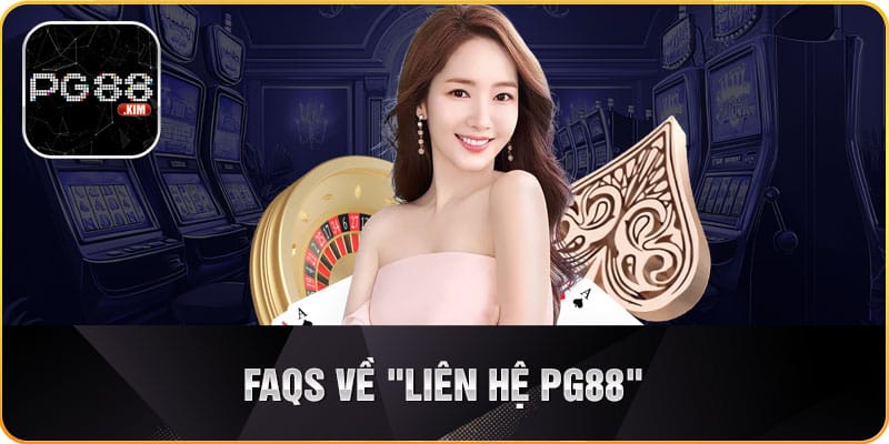 FAQs về liên hệ PG88