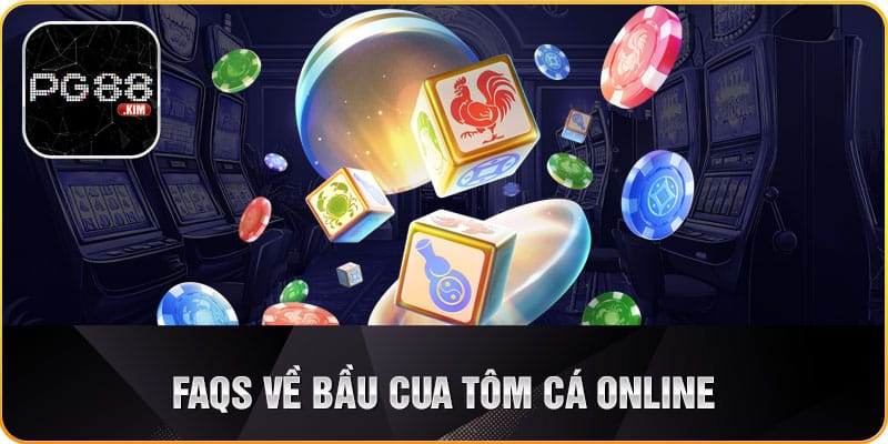 Câu hỏi thường gặp về bầu cua tôm cá online