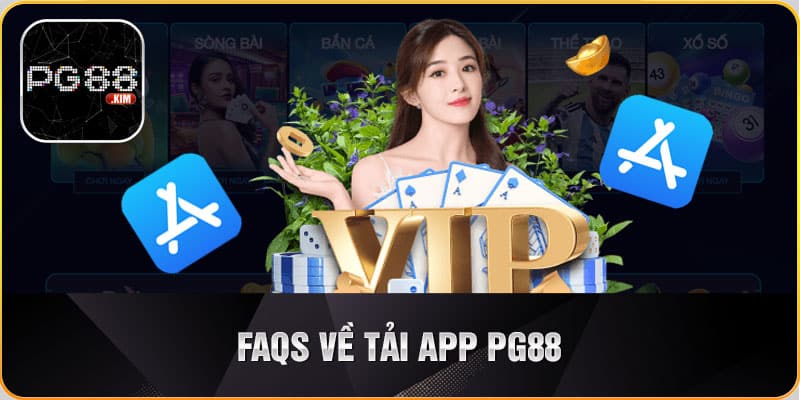 Câu hỏi thường gặp về tải app PG88