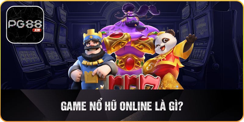 Tổng quan về game nổ hũ online