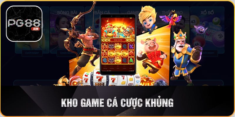 Kho game cá cược khủng