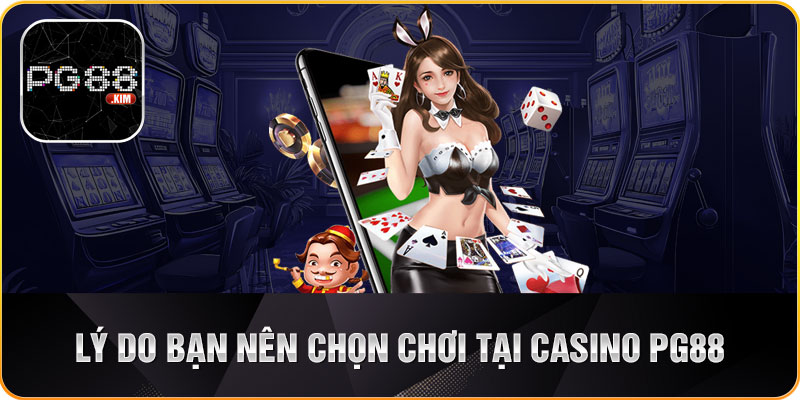 Tại sao nên tham gia cá cược tại casino PG88