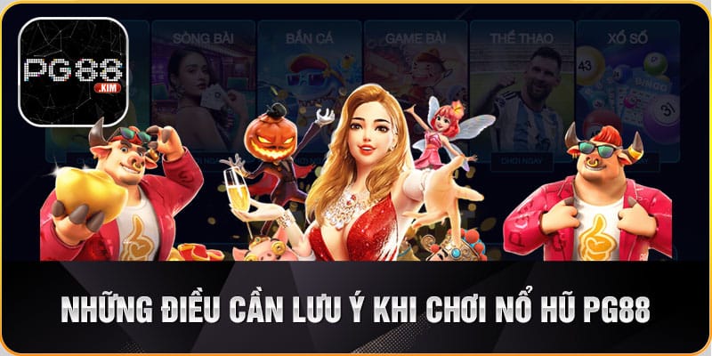 Lưu ý khi tham gia chơi nổ hũ tại PG88