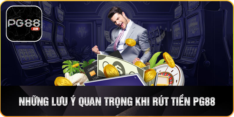 Các lưu ý khi thực hiện rút tiền tại PG88