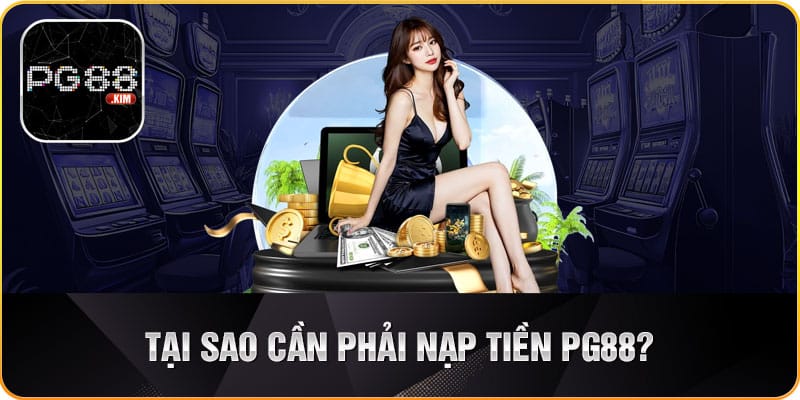 Lý do người chơi nên nạp tiền PG88